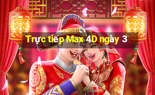 Trực tiếp Max 4D ngày 3