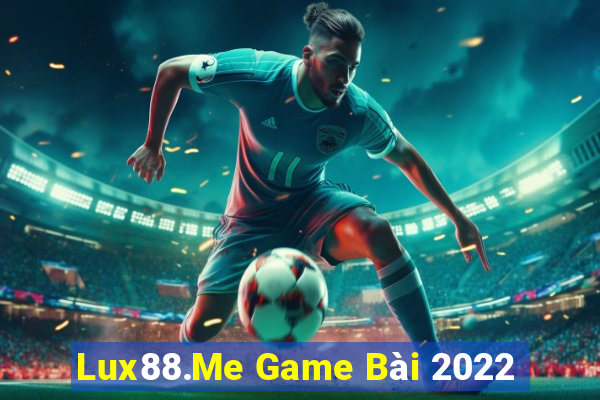 Lux88.Me Game Bài 2022