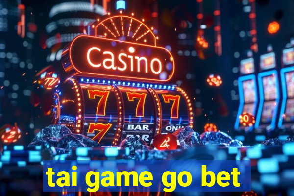 tai game go bet