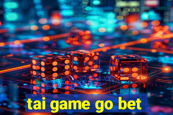 tai game go bet