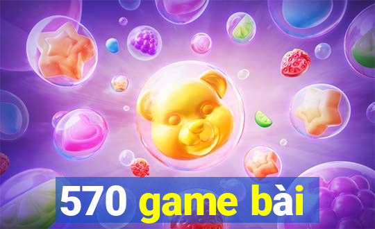 570 game bài