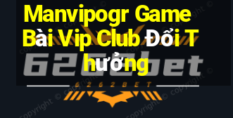 Manvipogr Game Bài Vip Club Đổi Thưởng