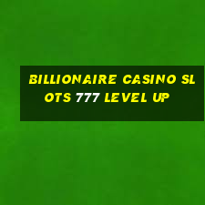 billionaire casino slots 777 level up