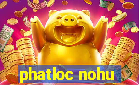 phatloc nohu