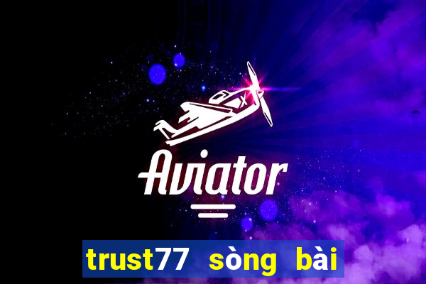 trust77 sòng bài trực tuyến