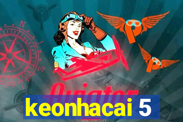 keonhacai 5