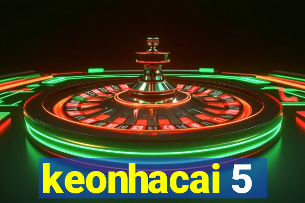 keonhacai 5