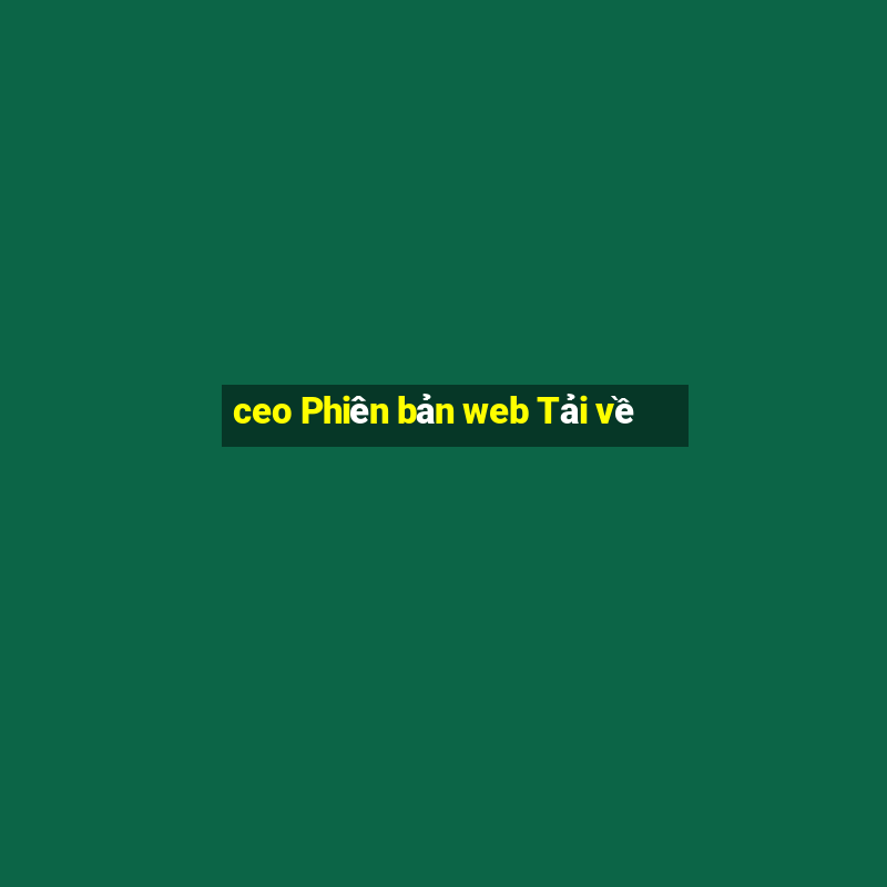 ceo Phiên bản web Tải về