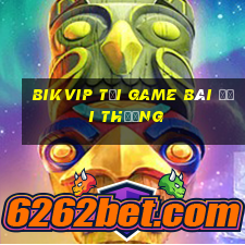 Bikvip Tại Game Bài Đổi Thưởng