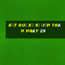 kết quả xổ Số Điện Toán ngày 29