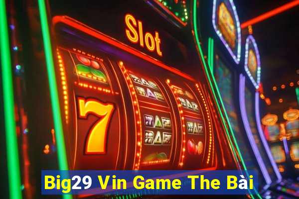 Big29 Vin Game The Bài