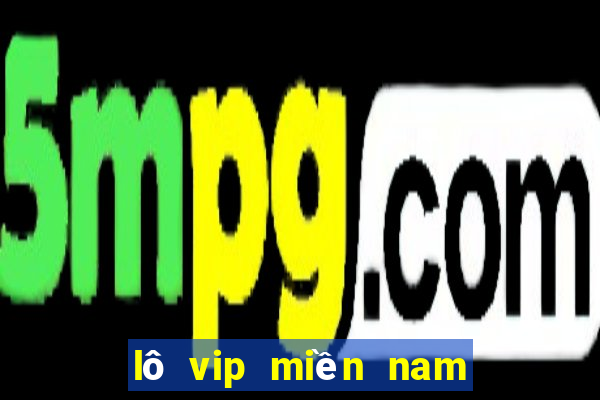 lô vip miền nam hôm nay