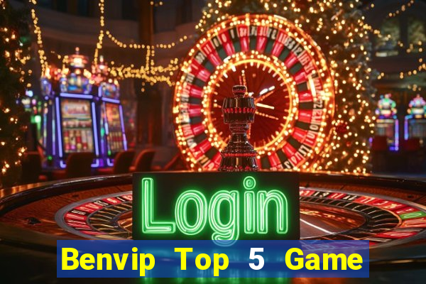 Benvip Top 5 Game Bài Đổi Thưởng