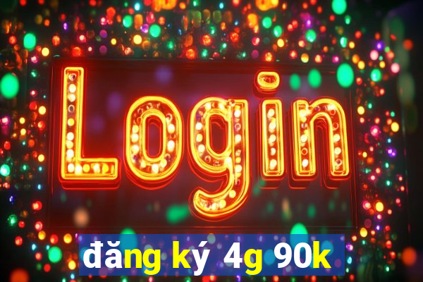 đăng ký 4g 90k