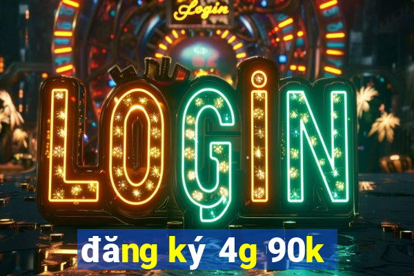 đăng ký 4g 90k