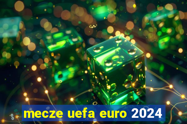 mecze uefa euro 2024