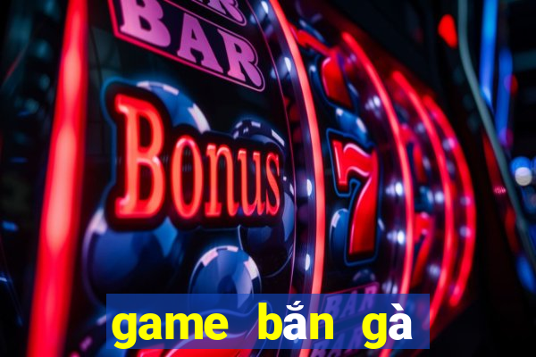 game bắn gà cổ điển online