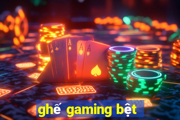 ghế gaming bệt