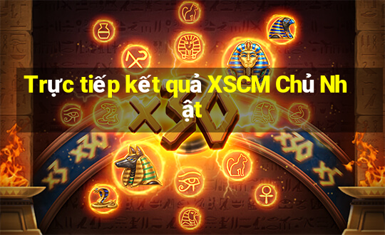 Trực tiếp kết quả XSCM Chủ Nhật