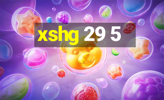 xshg 29 5