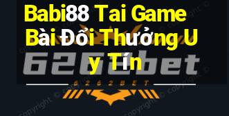 Babi88 Tai Game Bài Đổi Thưởng Uy Tín