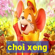 choi xeng