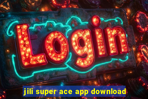 jili super ace app download