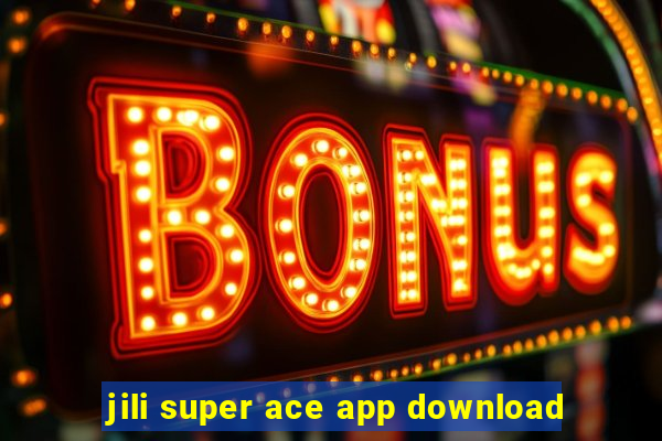 jili super ace app download