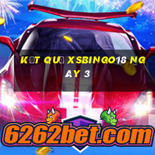 kết quả XSBINGO18 ngày 3