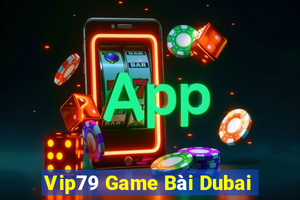 Vip79 Game Bài Dubai