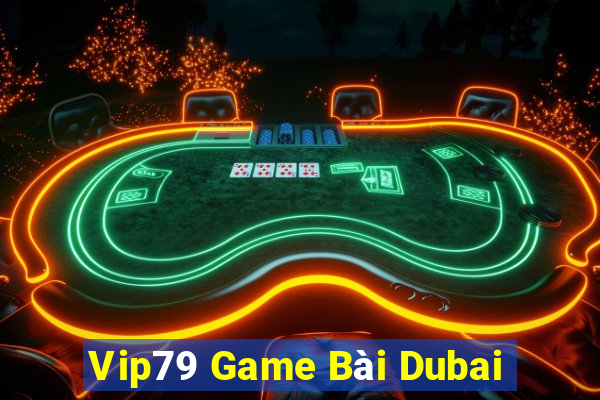 Vip79 Game Bài Dubai