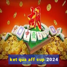 ket qua aff cup 2024