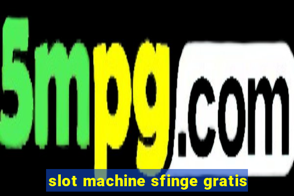 slot machine sfinge gratis