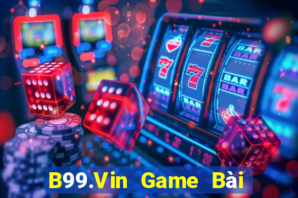 B99.Vin Game Bài Nhiều Người Chơi Nhất