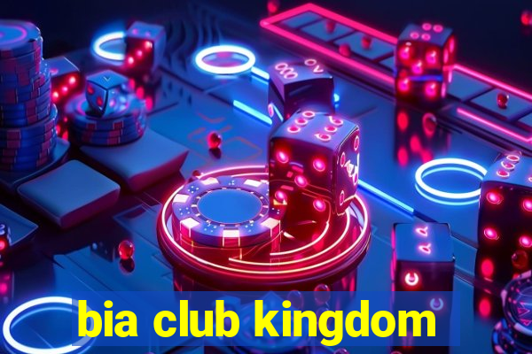 bia club kingdom