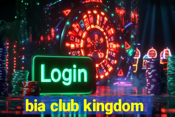 bia club kingdom