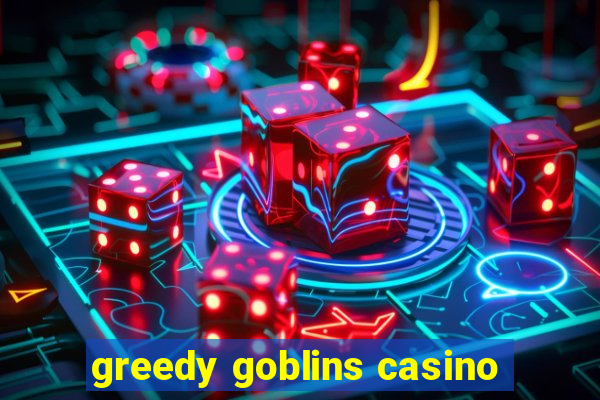 greedy goblins casino