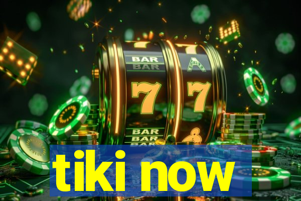 tiki now