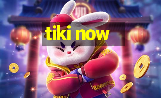 tiki now