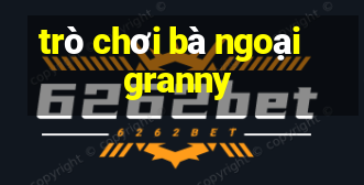 trò chơi bà ngoại granny