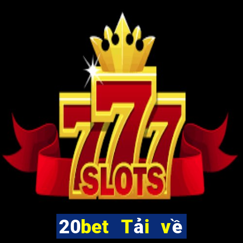 20bet Tải về xổ số di sản