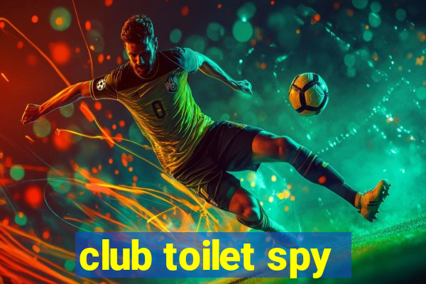 club toilet spy