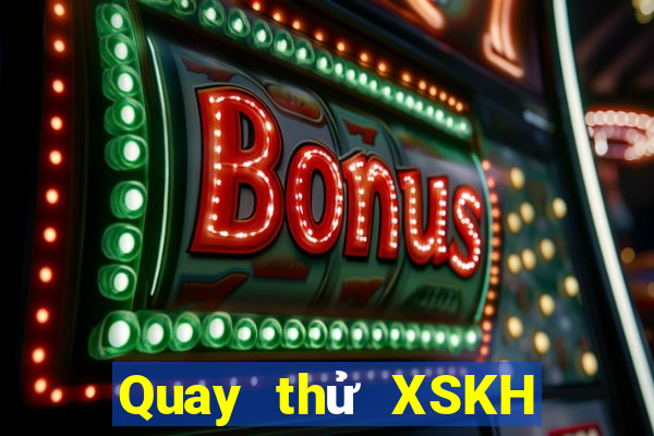 Quay thử XSKH thứ Ba