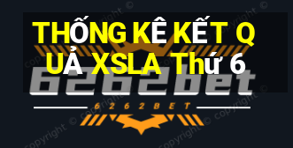 THỐNG KÊ KẾT QUẢ XSLA Thứ 6