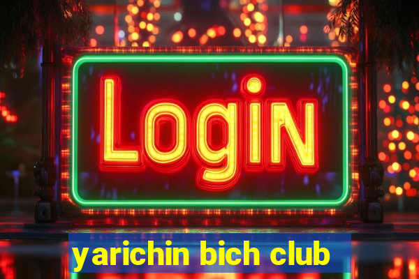 yarichin bich club