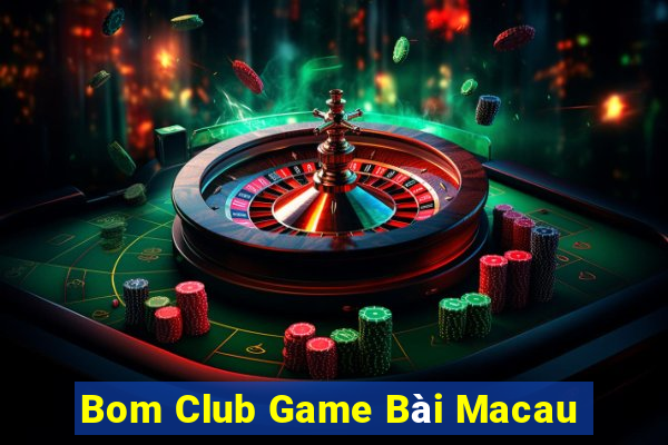 Bom Club Game Bài Macau