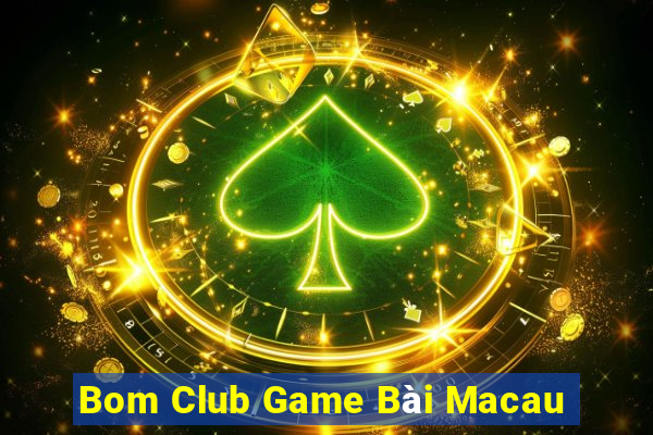 Bom Club Game Bài Macau