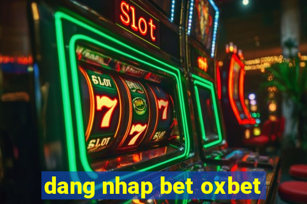 dang nhap bet oxbet