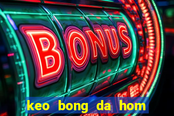 keo bong da hom nay 24h