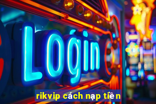 rikvip cách nạp tiền